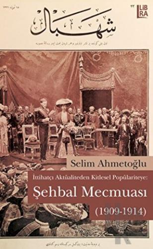 İttihatçı Aktüaliteden Kitlesel Popülariteye: Şehbal Mecmuası (1909-1914)