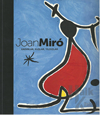 Joan Miro: Kadınlar, Kuşlar, Yıldızlar