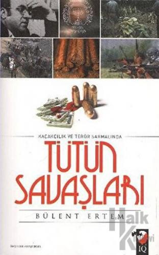 Kaçakçılık ve Terör Sarmalında Tütün Savaşları