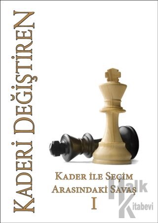 Kader İle Seçim Arasındaki Savaş - Kaderi Değiştiren 1. Cilt