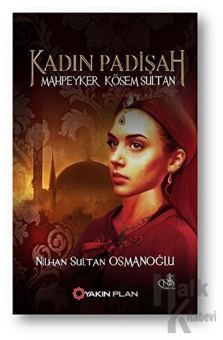 Kadın Padişah: Mahpeyker Kösem Sultan