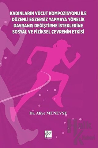 Kadınların Vücut Kompozisyonu ile Düzenli Egzersiz Yapmaya Yönelik Davranış Değiştirme İsteklerine Sosyal ve Fiziksel Çevrenin Etkisi