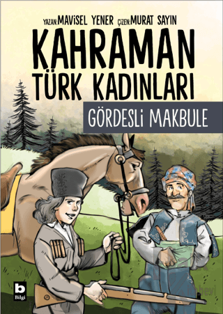 Kahraman Türk Kadınları Gördesli Makbule - Halkkitabevi