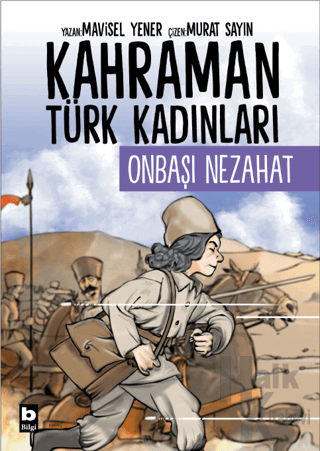 Kahraman Türk Kadınları Onbaşı Nezahat - Halkkitabevi