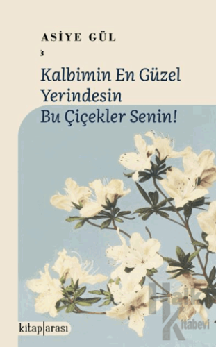 Kalbimin En Güzel Yerindesin Bu Çiçekler Senin! - Halkkitabevi