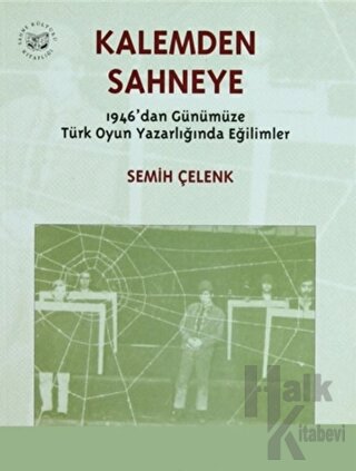 Kalemden Sahneye 3. Cilt 1946’dan Günümüze Türk Oyun Yazarlığında Eğilimler