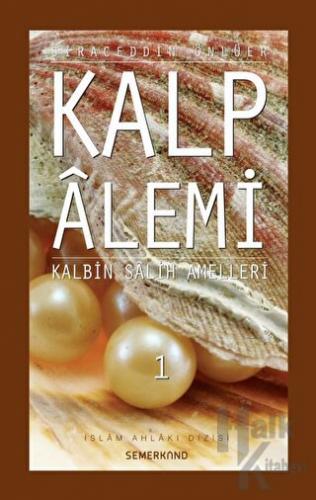 Kalp Alemi 1 - Kalbin Salih Amelleri