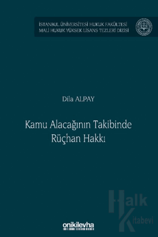 Kamu Alacağının Takibinde Rüçhan Hakkı İstanbul Üniversitesi Hukuk Fakültesi Mali Hukuk Yüksek Lisans Tezleri Dizisi No: 8