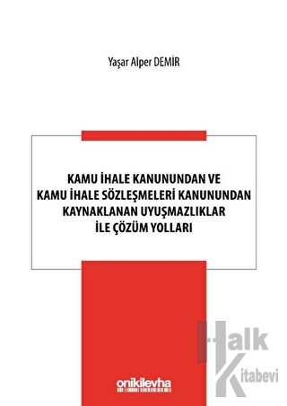 Kamu İhale Kanunundan ve Kamu İhale Sözleşmeleri Kanunundan Kaynaklanan Uyuşmazlıklar ile Çözüm Yolları