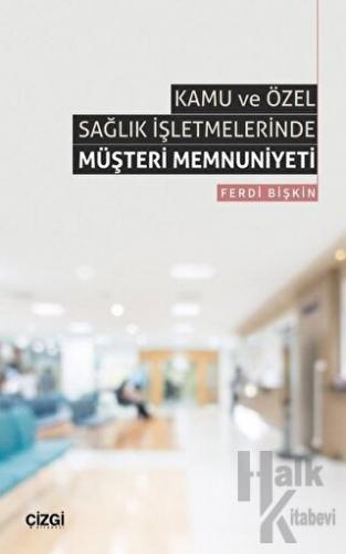 Kamu ve Özel Sağlık İşletmelerinde Müşteri Memnuniyeti - Halkkitabevi