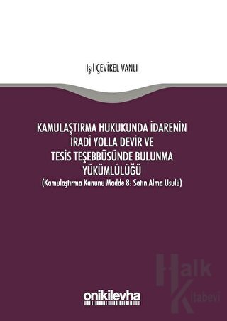 Kamulaştırma Hukukunda İdarenin İradi Yolla Devir ve Tesis Teşebbüsünde Bulunma Yükümlülüğü