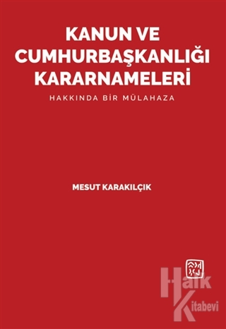 Kanun ve Cumhurbaşkanlığı Kararnameleri Hakkında Bir Mülahaza