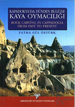 Kapadokya’da Dünden Bugüne Kaya Oymacılığı - Rock Carving İn Cappadocia From Past To Present