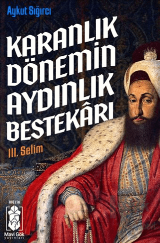 Karanlık Dönemin Aydınlık Bestekarı III. Selim