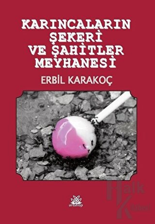 Karıncaların Şekeri ve Şahitler Meyhanesi