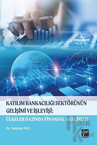 Katılım Bankacılığı Sektörünün Gelişimi ve İşleyişi: Ülkeler Bazında Finansal Analizler