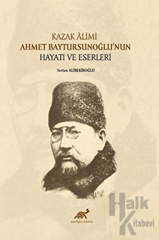 Kazak Alimi Ahmet Baytursunoğlu’nun Hayatı Ve Eserleri - Halkkitabevi