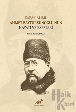 Kazak Alimi Ahmet Baytursunoğlu’nun Hayatı ve Eserleri - Halkkitabevi