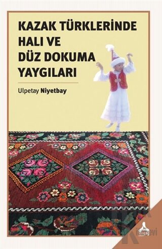 Kazak Türklerinde Halı ve Düz Dokuma Yaygıları - Halkkitabevi