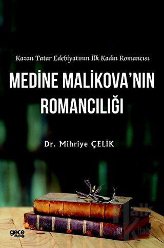 Kazan Tatar Edebiyatının İlk Kadın Romancısı Medine Malikova’nın Roman