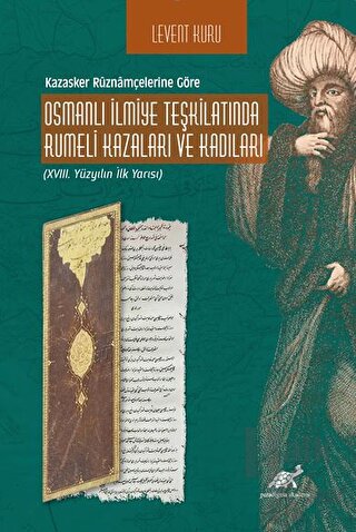 Kazasker Ruznamçelerine Göre Osmanlı İlmiye Teşkilatında Rumeli Kazaları Ve Kadıları