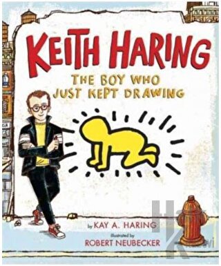 Keith Haring: The Boy Who Just Kept Drawing (Ciltli)