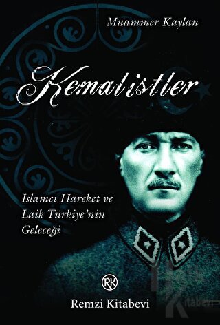 Kemalistler İslamcı Hareket ve Laik Türkiye’nin Geleceği