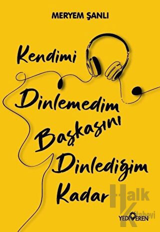 Kendimi Dinlemedim Başkasını Dinlediğim Kadar