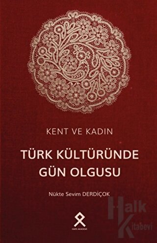 Kent ve Kadın: Türk Kültüründe Gün Olgusu