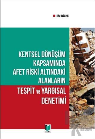 Kentsel Dönüşüm Kapsamında Afet Riski Altındaki Alanların Tespit ve Yargısal Denetimi