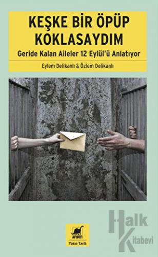 Keşke Bir Öpüp Koklasaydım: Geride Kalan Aileler 12 Eylül'ü Anlatıyor