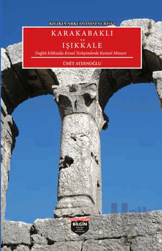 Kılıkıa Arkeolojisi Serisi 1 - Karakabaklı ve Işıkkale - Halkkitabevi