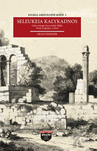 Kılıkıa Arkeolojisi Serisi 2 - Seleukeıa Kalykadnos - Halkkitabevi