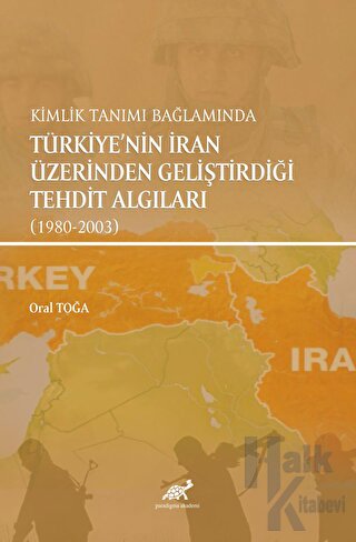 Kimlik Tanımı Bağlamında Türkiye'nin İran Üzerinden Geliştirdiği Tehdit Algıları (1980-2003)