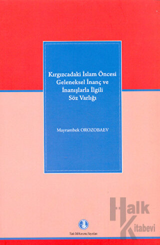 Kırgızcadaki İslam Öncesi Geleneksel İnanç ve İnanışlarla İlgili Söz Varlığı