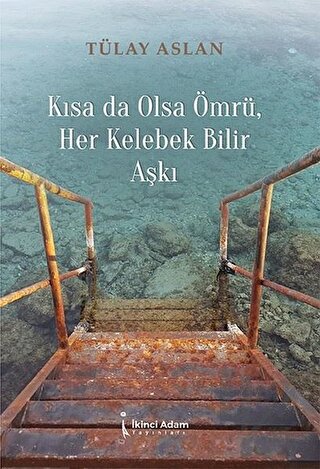 Kısa Da Olsa Ömrü Her Kelebek Bilir Aşkı