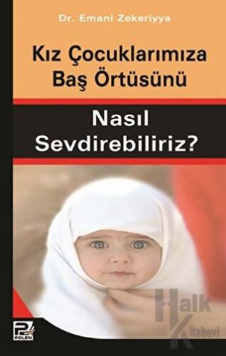 Kız Çocuklarımıza Baş Örtüsünü Nasıl Sevdirebiliriz?