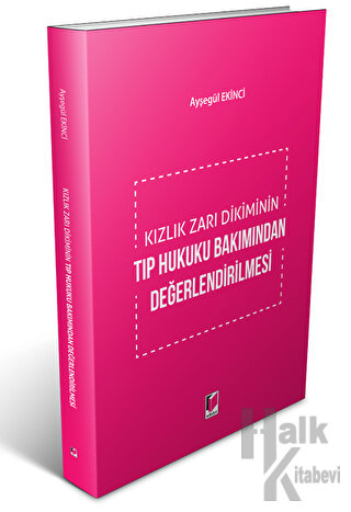 Kızlık Zarı Dikiminin Tıp Hukuku Bakımından Değerlendirilmesi - Halkki