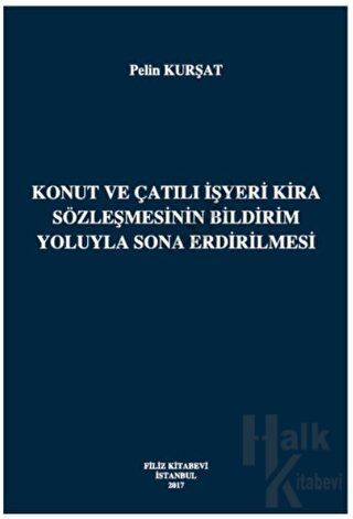 Konut ve Çatılı İşyeri Kira Sözleşmesinin Bildirim Yoluyla Sona Erdirilmesi