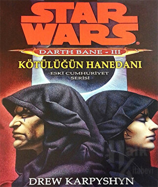 Kötülüğün Hanedanı - Star Wars Darth Bane 3 - Eski Cumhuriyet Serisi