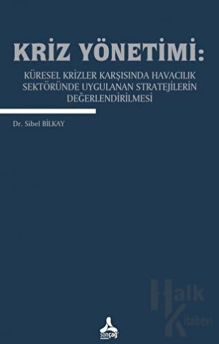 Kriz Yönetimi: Küresel Krizler Karşısında Havacılık Sektöründe Uygulanan Stratejilerin Değerlendirilmesi