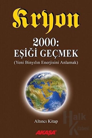 Kryon: 6. Kitap 2000: Eşiği Geçmek Yeni Binyıl’ın Enerjisini Anlamak