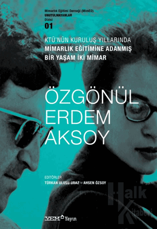 KTÜ’nün Kuruluş Yıllarında Mimarlık Eğitimine Adanmış Bir Yaşam İki Mimar : Özgönül Erdem Aksoy