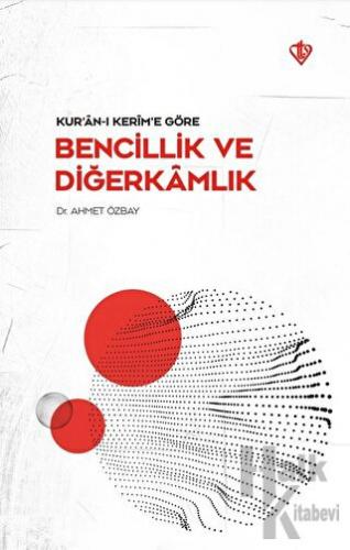 Kur’an-ı Kerim’e Göre - Bencillik ve Diğerkamlık