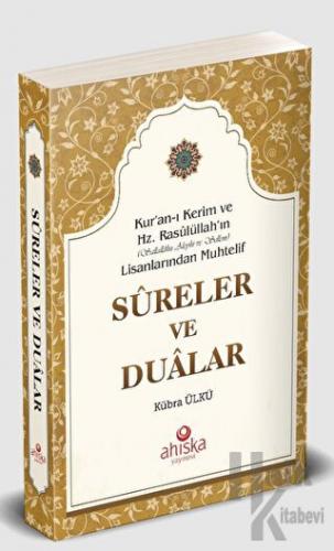 Kur'an-ı Kerim ve Hz. Rasûlüllah 'ın (Sallallahu Aleyhi ve Sellem) Lisanlarından Muhtelif Sureler ve Dualar