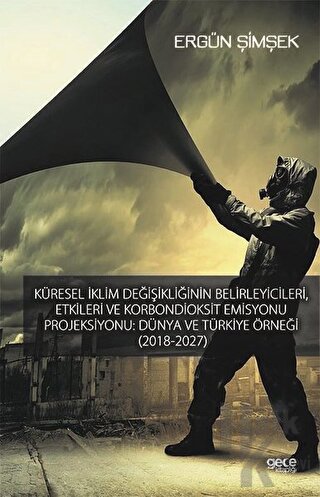 Küresel İklim Değişikliğinin Belirleyici, Etkileri ve Karbondioksit Emisyonu Prejiksıyonu: Dünya Ve Türkiye Örneği (2018-2027)