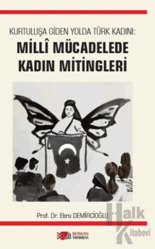 Kurtuluşa Giden Yolda Türk Kadını: Milli Mücadelede Kadın Mitingleri