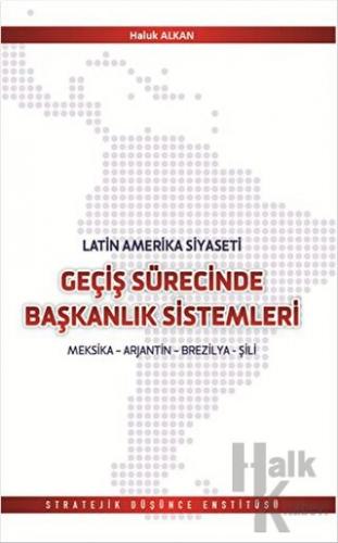 Latin Amerika Geçiş Sürecinde Başkanlık Sistemleri