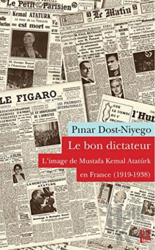 Le Bon Dictateur - L’image de Mustafa Kemal En France (1919-1938)