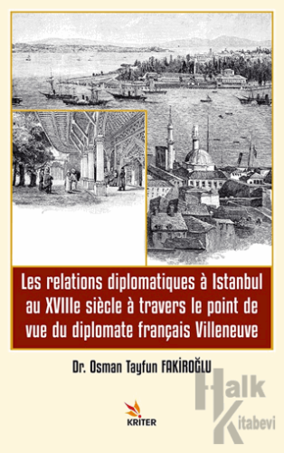 Les relations diplomatiques a Istanbul au XVIIIe siecle a travers le point de vue du diplomate français Villeneuve